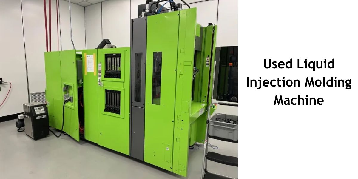 How to Maintain and Extend the Life of Your Used Liquid Injection Molding Machine